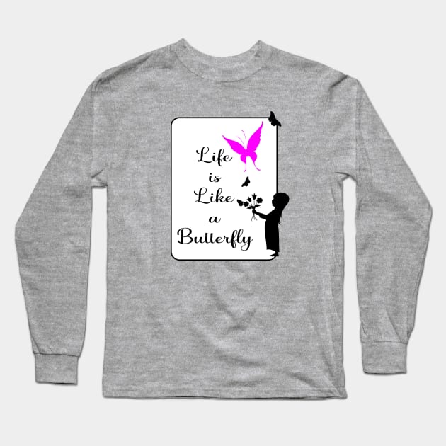 Life Quotes: Life is Like a Butterfly Long Sleeve T-Shirt by ShopBuzz